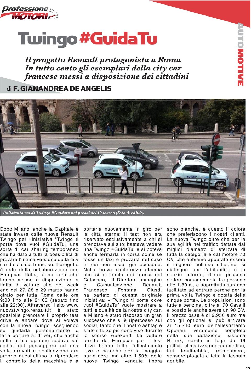 Twingo ti porta dove vuoi #GuidaTu, una sorta di car sharing temporaneo che ha dato a tutti la possibilità di provare l ultima versione della city car della casa francese.