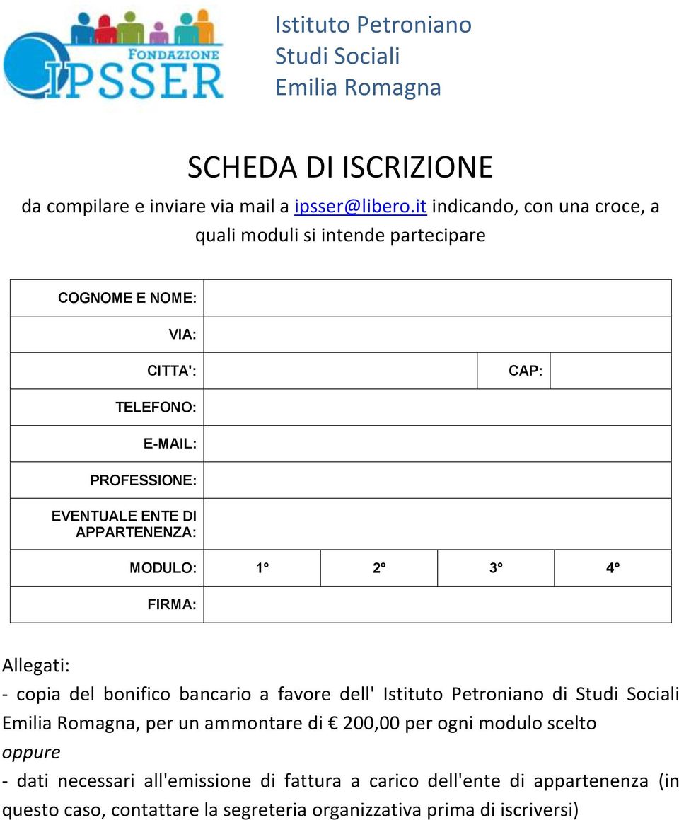 EVENTUALE ENTE DI APPARTENENZA: MODULO: 1 2 3 4 FIRMA: Allegati: - copia del bonifico bancario a favore dell' Istituto Petroniano di,