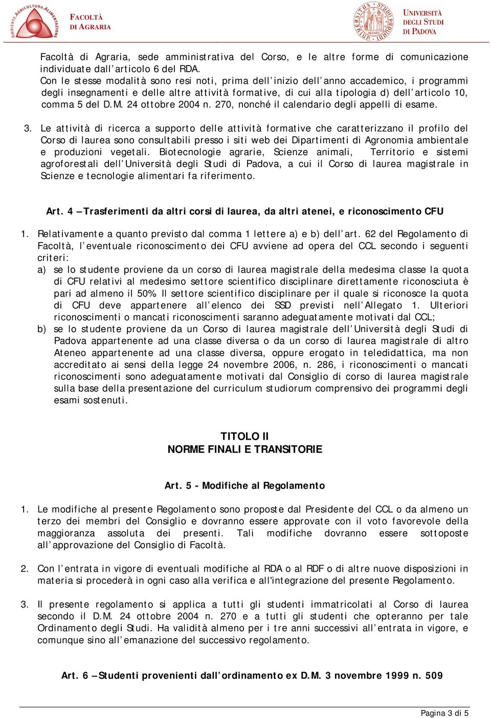 D.M. 24 ottobre 2004 n. 270, nonché il calendario degli appelli di esame. 3.