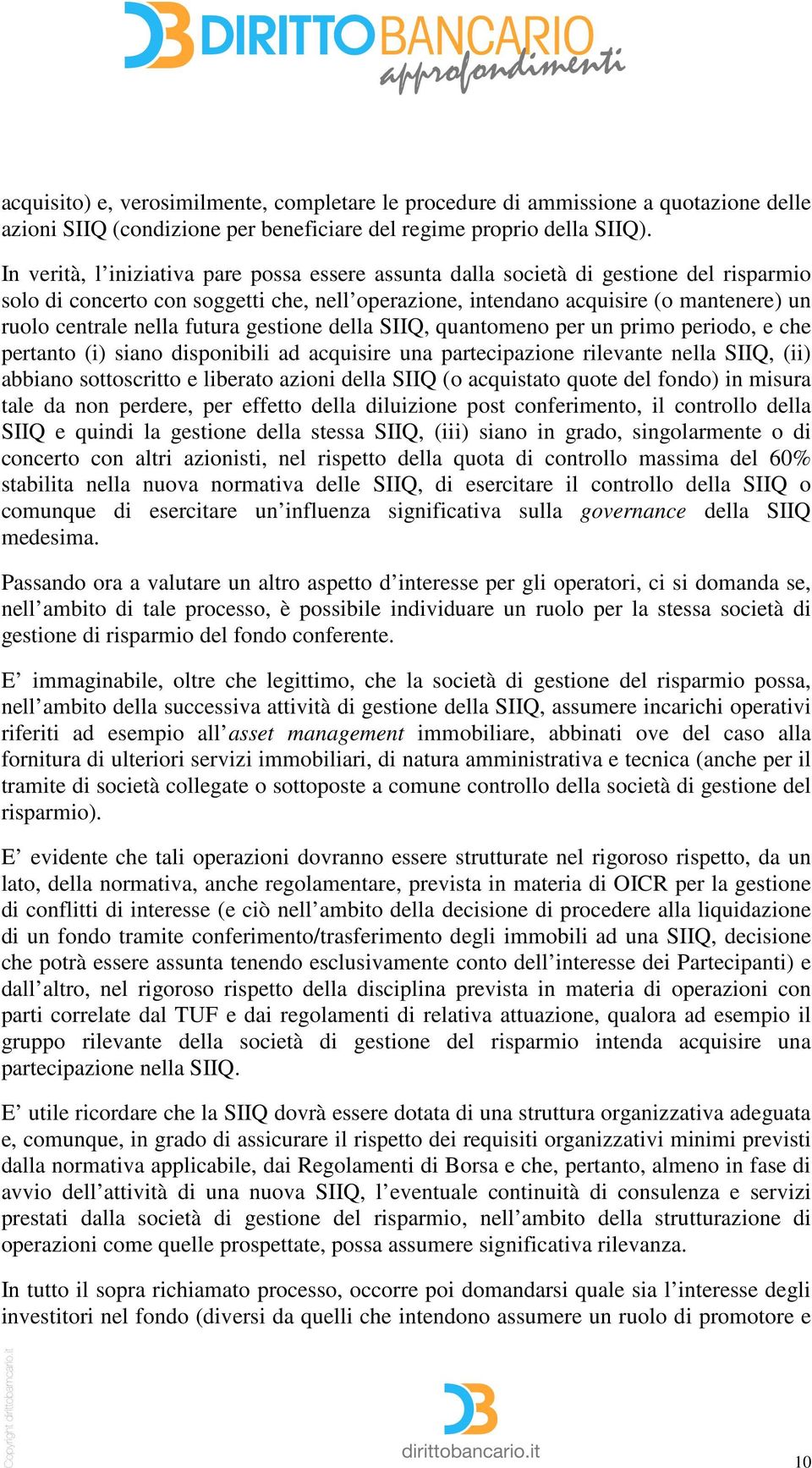 futura gestione della SIIQ, quantomeno per un primo periodo, e che pertanto (i) siano disponibili ad acquisire una partecipazione rilevante nella SIIQ, (ii) abbiano sottoscritto e liberato azioni