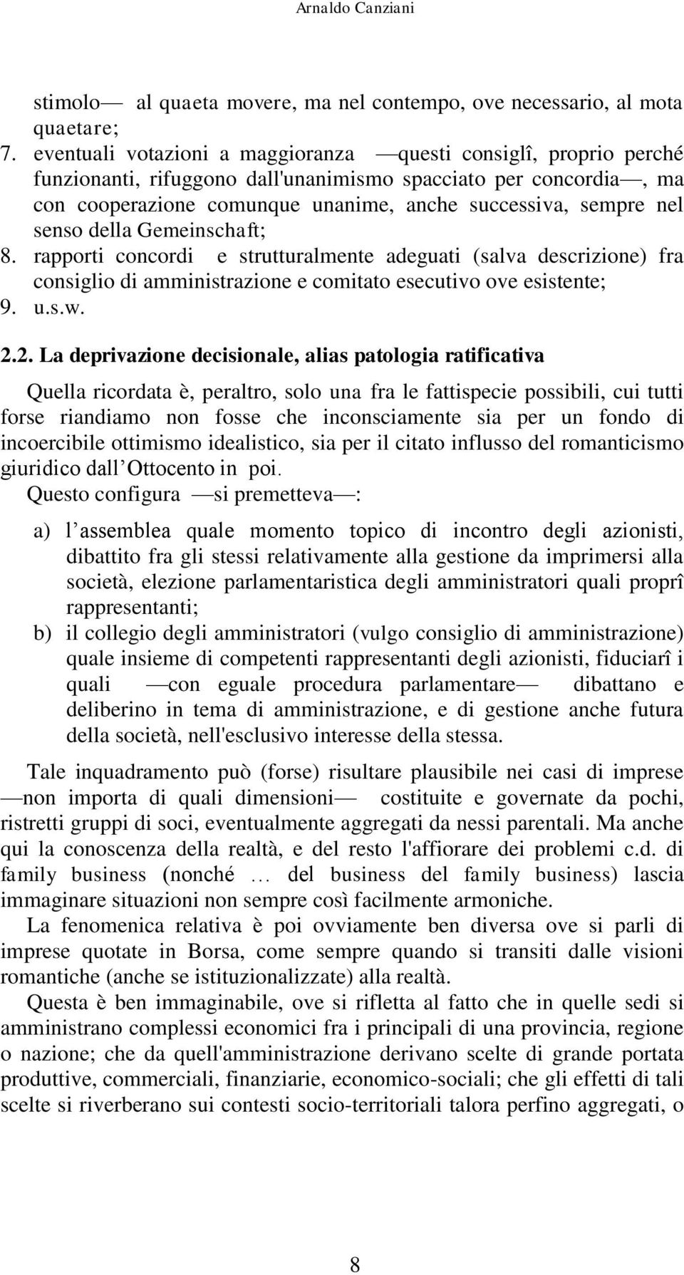 senso della Gemeinschaft; 8. rapporti concordi e strutturalmente adeguati (salva descrizione) fra consiglio di amministrazione e comitato esecutivo ove esistente; 9. u.s.w. 2.