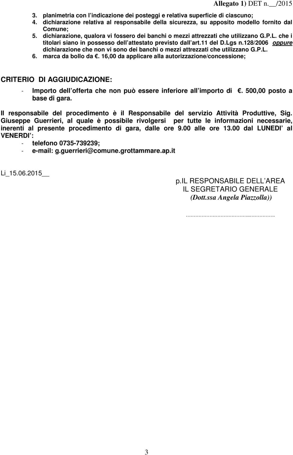 che i titolari siano in possesso dell attestato previsto dall art.11 del D.Lgs n.128/2006 oppure dichiarazione che non vi sono dei banchi o mezzi attrezzati che utilizzano G.P.L. 6. marca da bollo da.