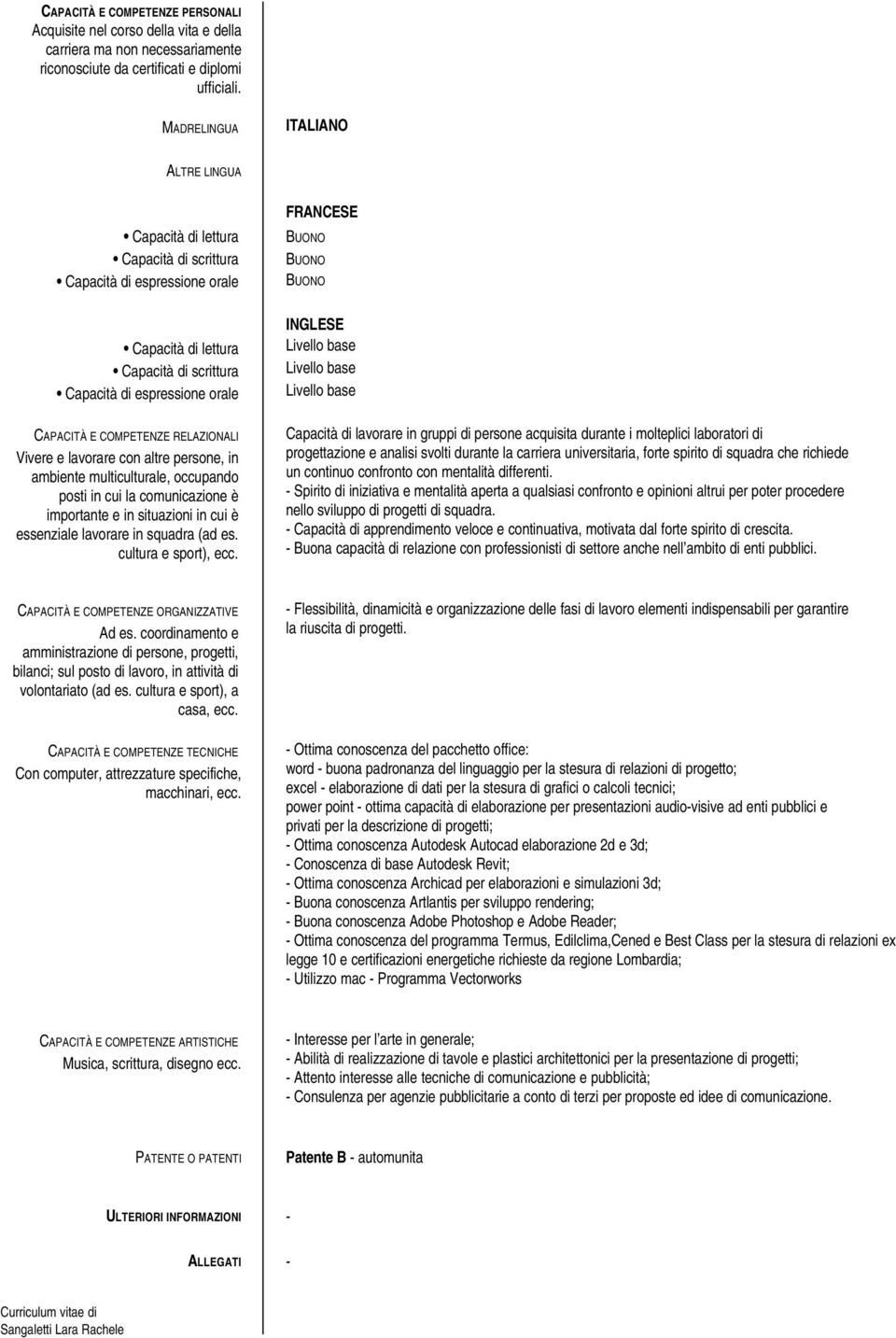 RELAZIONALI Vivere e lavorare con altre persone, in ambiente multiculturale, occupando posti in cui la comunicazione è importante e in situazioni in cui è essenziale lavorare in squadra (ad es.