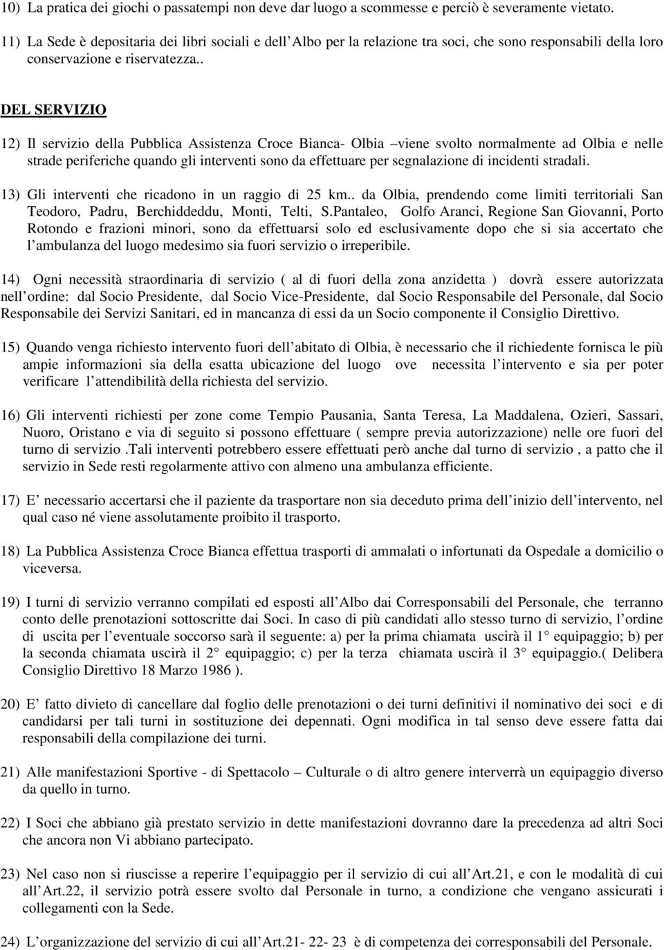 . DEL SERVIZIO 12) Il servizio della Pubblica Assistenza Croce Bianca- Olbia viene svolto normalmente ad Olbia e nelle strade periferiche quando gli interventi sono da effettuare per segnalazione di