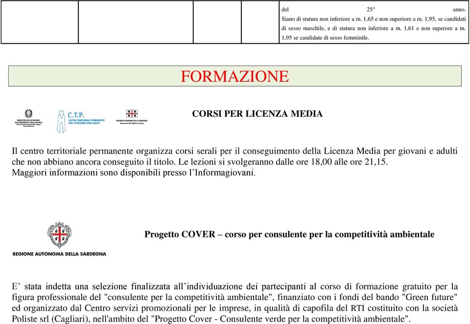 FORMAZIONE CORSI PER LICENZA MEDIA Il centro territoriale permanente organizza corsi serali per il conseguimento della Licenza Media per giovani e adulti che non abbiano ancora conseguito il titolo.