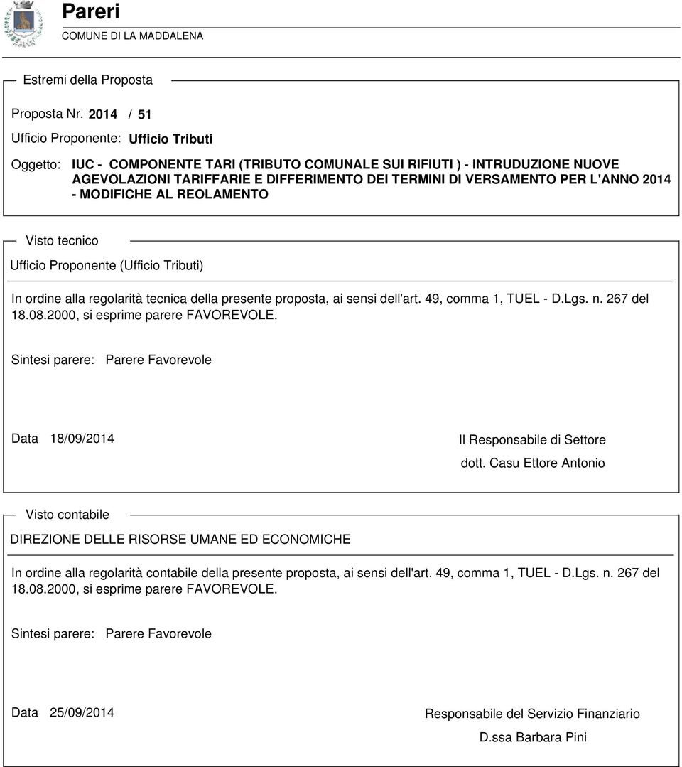 L'ANNO 2014 - MODIFICHE AL REOLAMENTO Visto tecnico Ufficio Proponente (Ufficio Tributi) In ordine alla regolarità tecnica della presente proposta, ai sensi dell'art. 49, comma 1, TUEL - D.Lgs. n.