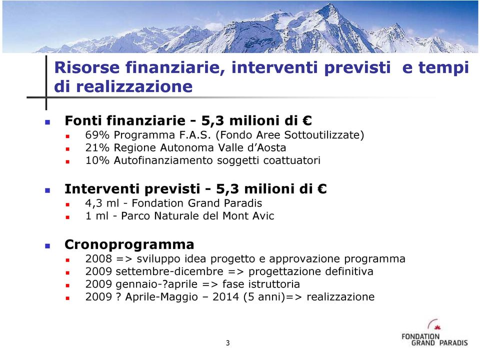 milioni di 4,3 ml - Fondation Grand Paradis 1 ml - Parco Naturale del Mont Avic Cronoprogramma 2008 => sviluppo idea progetto e