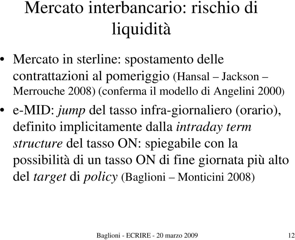 (orario), definito implicitamente dalla intraday term structure del tasso ON: spiegabile con la possibilità di un