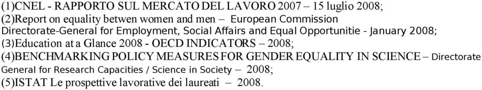 at a Glance 2008 - OECD INDICATORS 2008; (4)BENCHMARKING POLICY MEASURES FOR GENDER EQUALITY IN SCIENCE