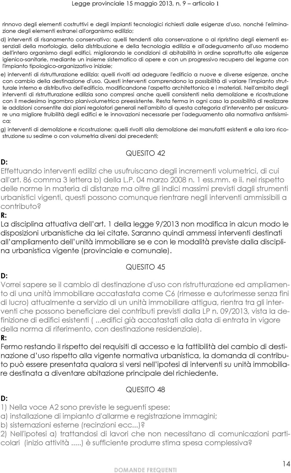 dell'intero organismo degli edifici, migliorando le condizioni di abitabilità in ordine soprattutto alle esigenze igienico-sanitarie, mediante un insieme sistematico di opere e con un progressivo