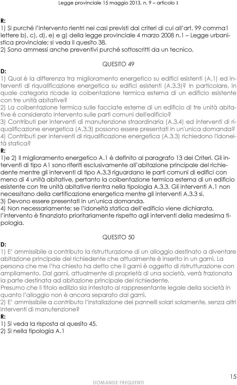 QUESITO 49 1) Qual è la differenza tra miglioramento energetico su edifici esistenti (A.1) ed interventi di riqualificazione energetica su edifici esistenti (A.3.3)?