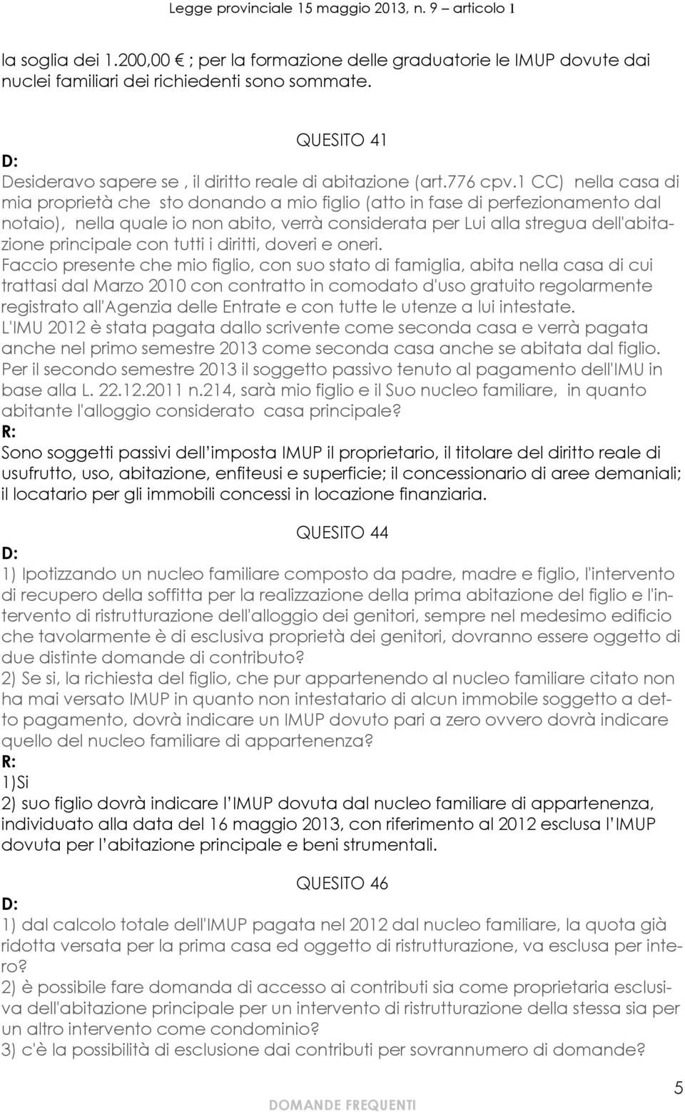 1 CC) nella casa di mia proprietà che sto donando a mio figlio (atto in fase di perfezionamento dal notaio), nella quale io non abito, verrà considerata per Lui alla stregua dell'abitazione