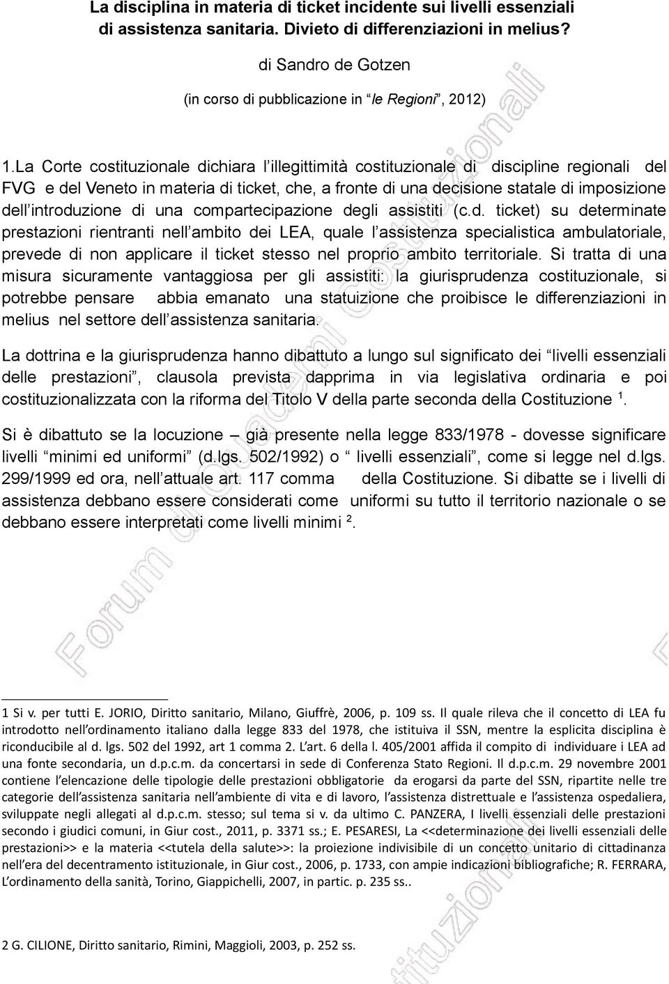 La Corte costituzionale dichiara l illegittimità costituzionale di discipline regionali del FVG e del Veneto in materia di ticket, che, a fronte di una decisione statale di imposizione dell