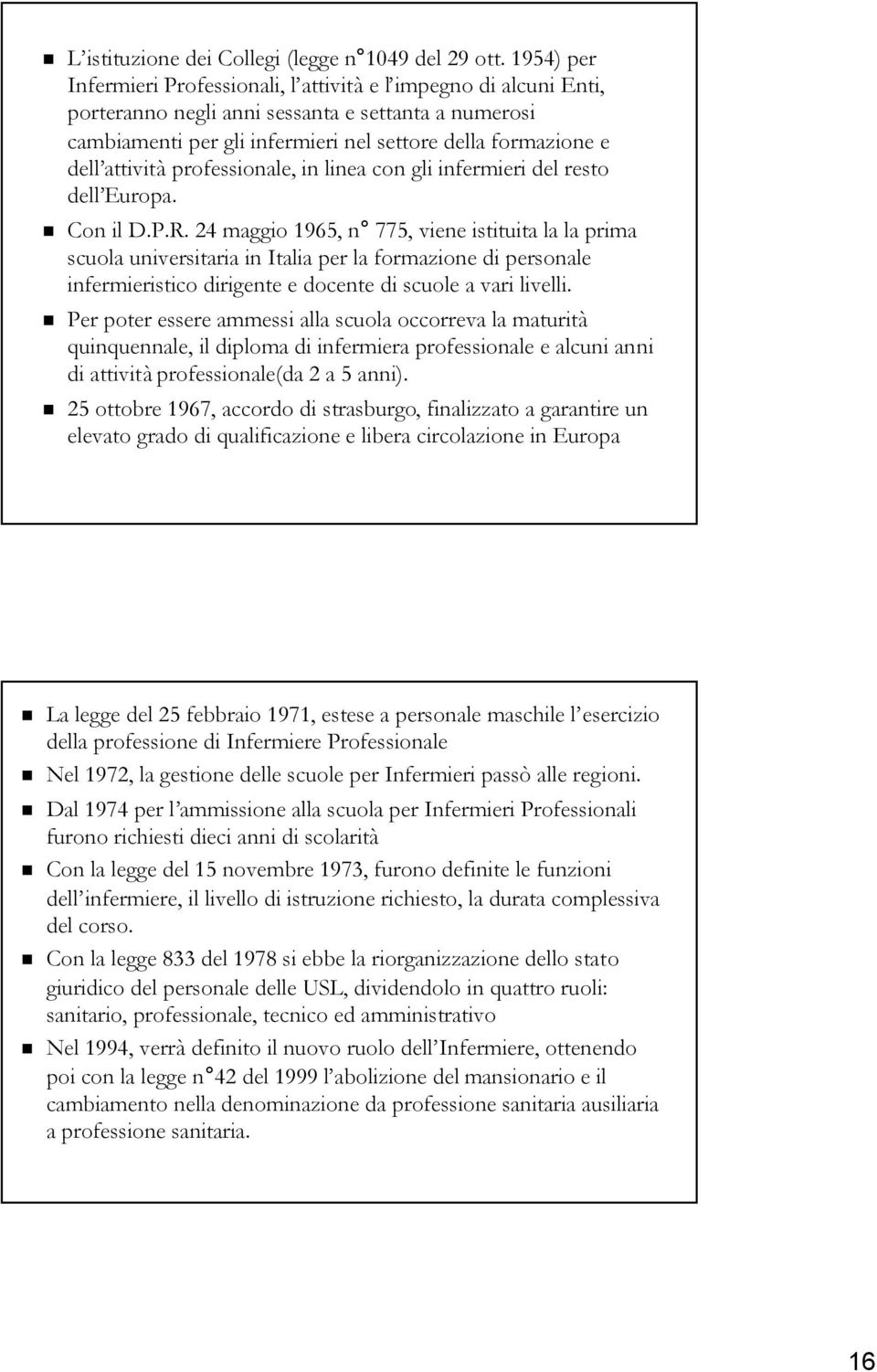 attività professionale, in linea con gli infermieri del resto dell Europa. Con il D.P.R.