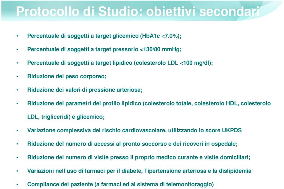 arteriosa; Riduzione dei parametri del profilo lipidico (colesterolo totale, colesterolo HDL, colesterolo LDL, trigliceridi) e glicemico; Variazione complessiva del rischio cardiovascolare,