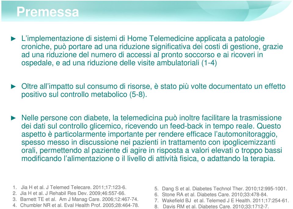 sul controllo metabolico (5-8). Nelle persone con diabete, la telemedicina può inoltre facilitare la trasmissione dei dati sul controllo glicemico, ricevendo un feed-back in tempo reale.