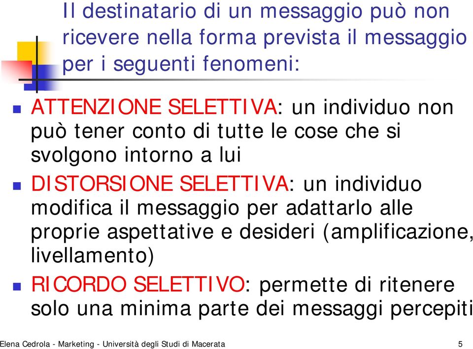 individuo modifica il messaggio per adattarlo alle proprie aspettative e desideri (amplificazione, livellamento) RICORDO