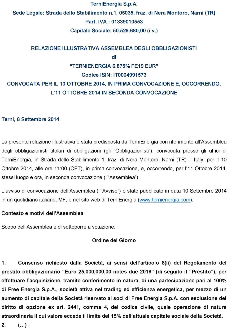 875% FE19 EUR Codice ISIN: IT0004991573 CONVOCATA PER IL 10 OTTOBRE 2014, IN PRIMA CONVOCAZIONE E, OCCORRENDO, L 11 OTTOBRE 2014 IN SECONDA CONVOCAZIONE Terni, 8 Settembre 2014 La presente relazione