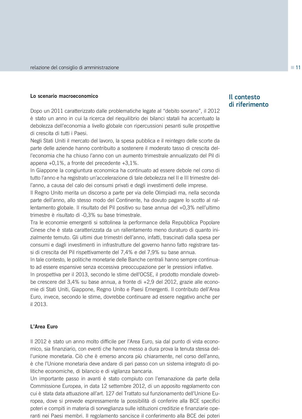 Negli Stati Uniti il mercato del lavoro, la spesa pubblica e il reintegro delle scorte da parte delle aziende hanno contribuito a sostenere il moderato tasso di crescita dell economia che ha chiuso l