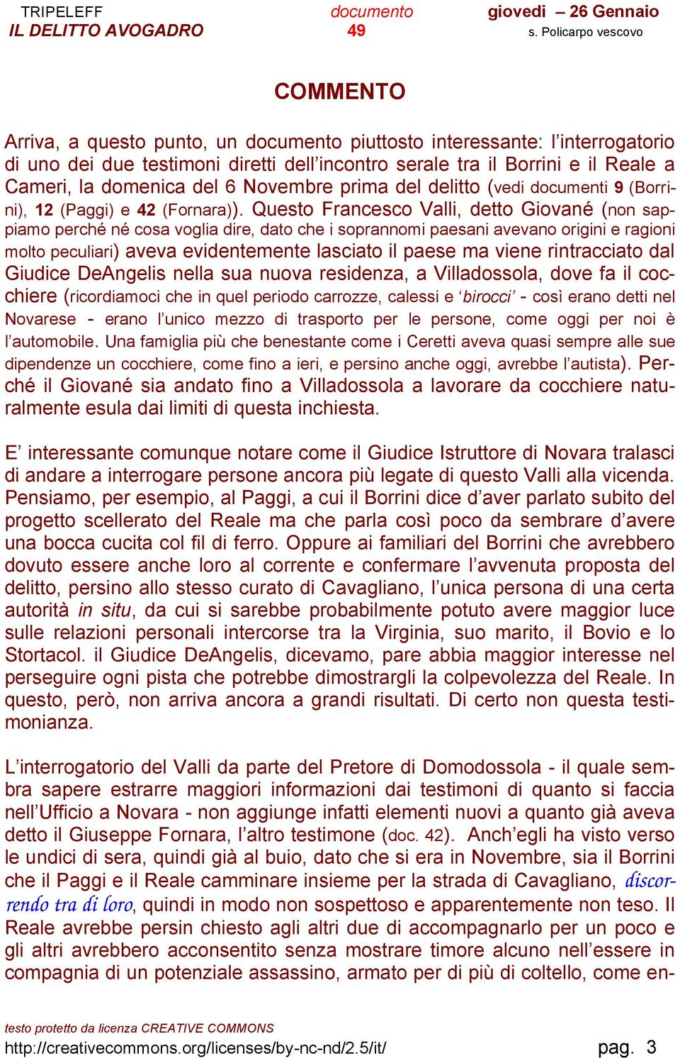 Questo Francesco Valli, detto Giované (non sappiamo perché né cosa voglia dire, dato che i soprannomi paesani avevano origini e ragioni molto peculiari) aveva evidentemente lasciato il paese ma viene