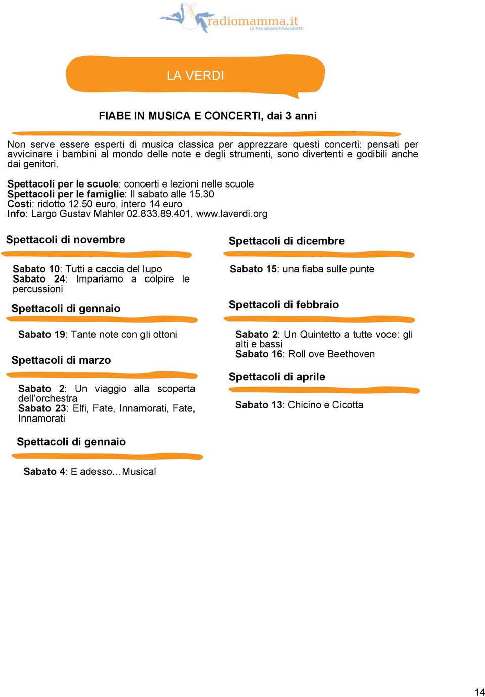 50 euro, intero 14 euro Info: Largo Gustav Mahler 02.833.89.401, www.laverdi.