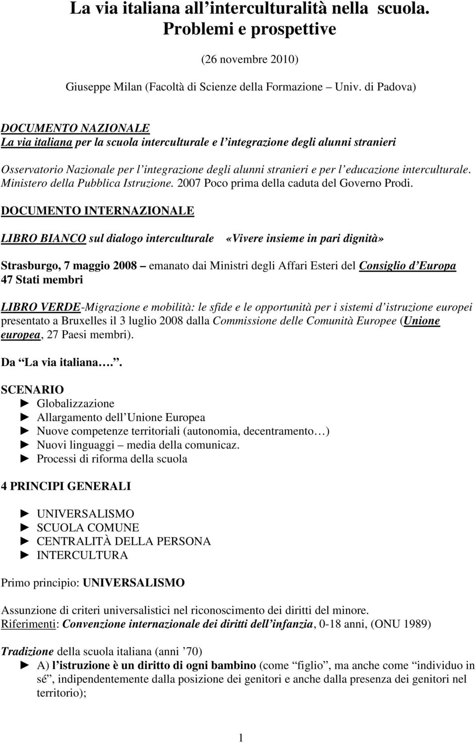 interculturale. Ministero della Pubblica Istruzione. 2007 Poco prima della caduta del Governo Prodi.