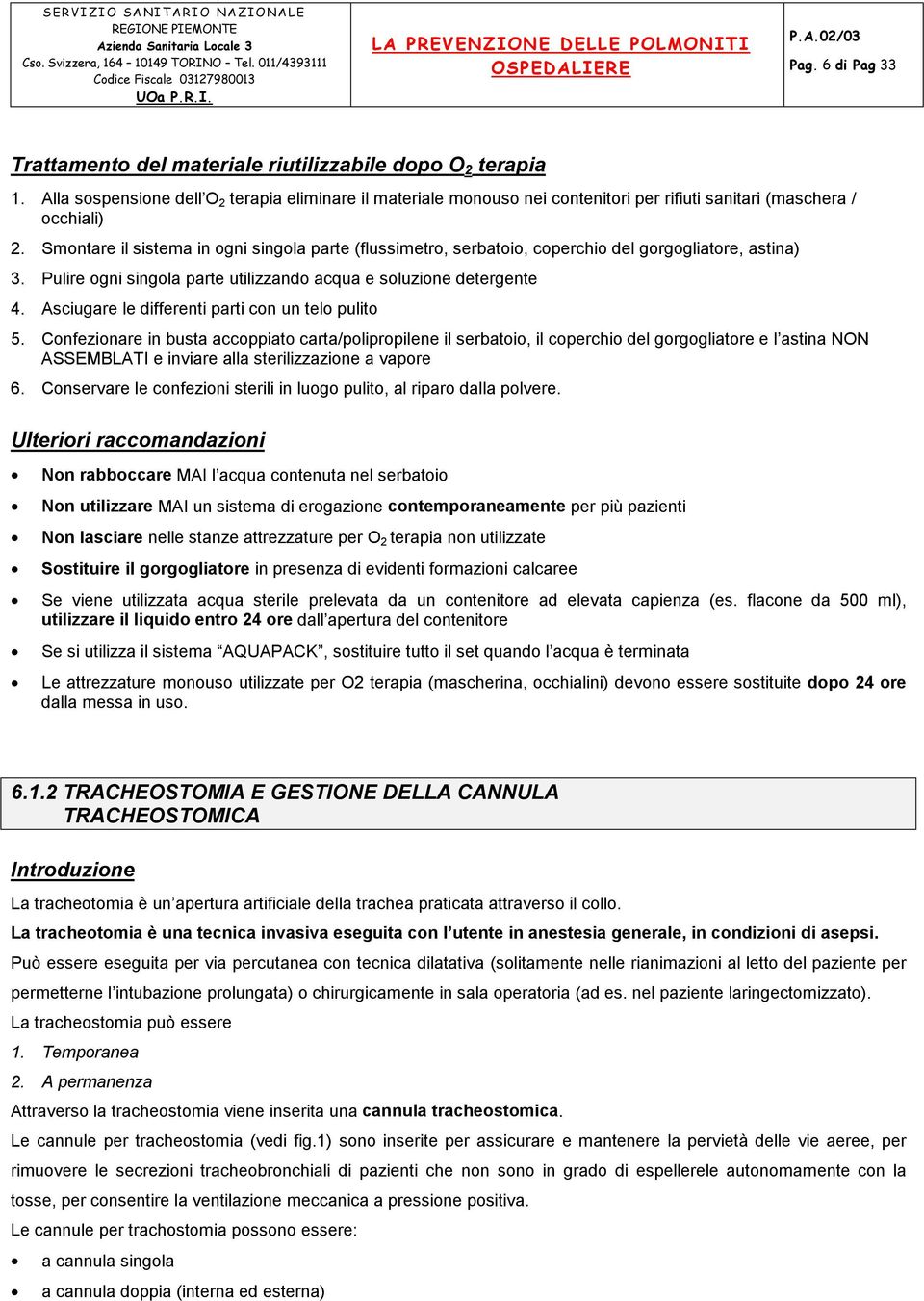 Smontare il sistema in ogni singola parte (flussimetro, serbatoio, coperchio del gorgogliatore, astina) 3. Pulire ogni singola parte utilizzando acqua e soluzione detergente 4.