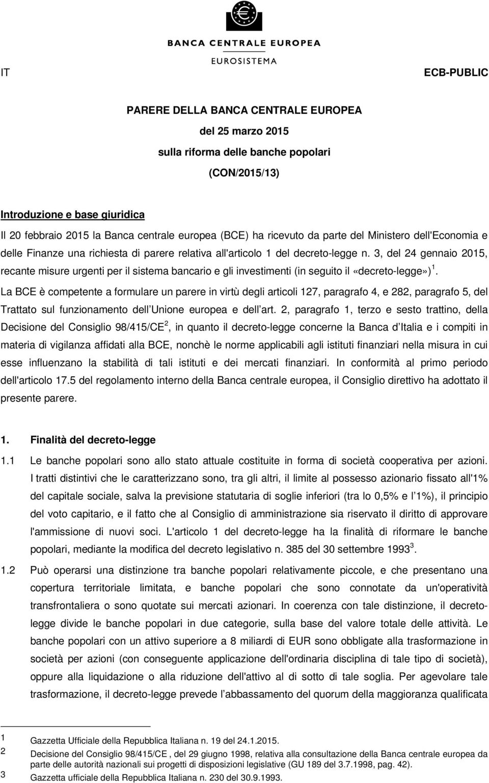 3, del 24 gennaio 2015, recante misure urgenti per il sistema bancario e gli investimenti (in seguito il «decreto-legge») 1.