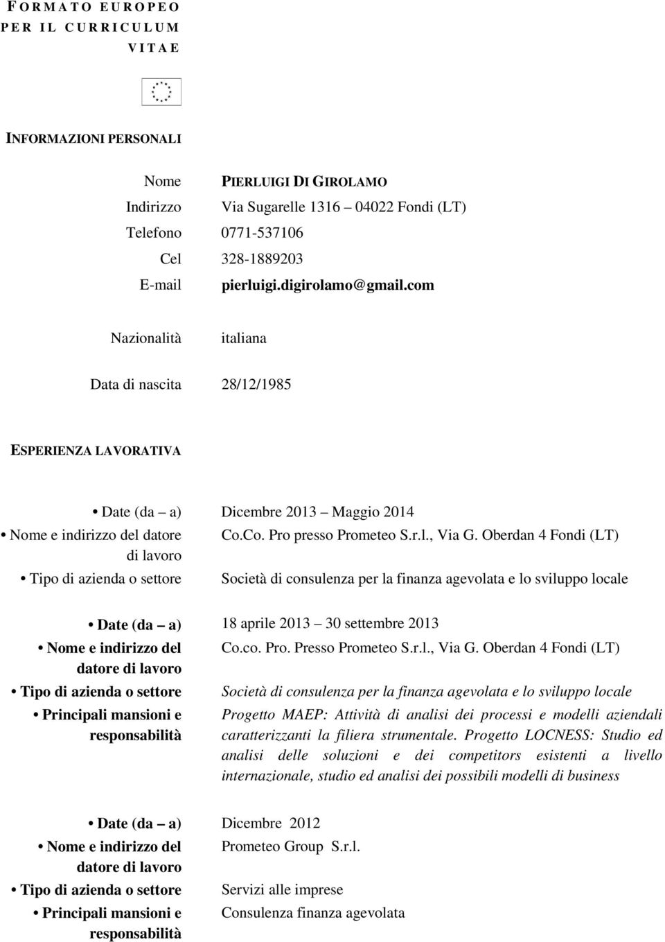 Oberdan 4 Fondi (LT) 18 aprile 2013 30 settembre 2013 Nome e indirizzo del datore Co.co. Pro. Presso Prometeo S.r.l., Via G.