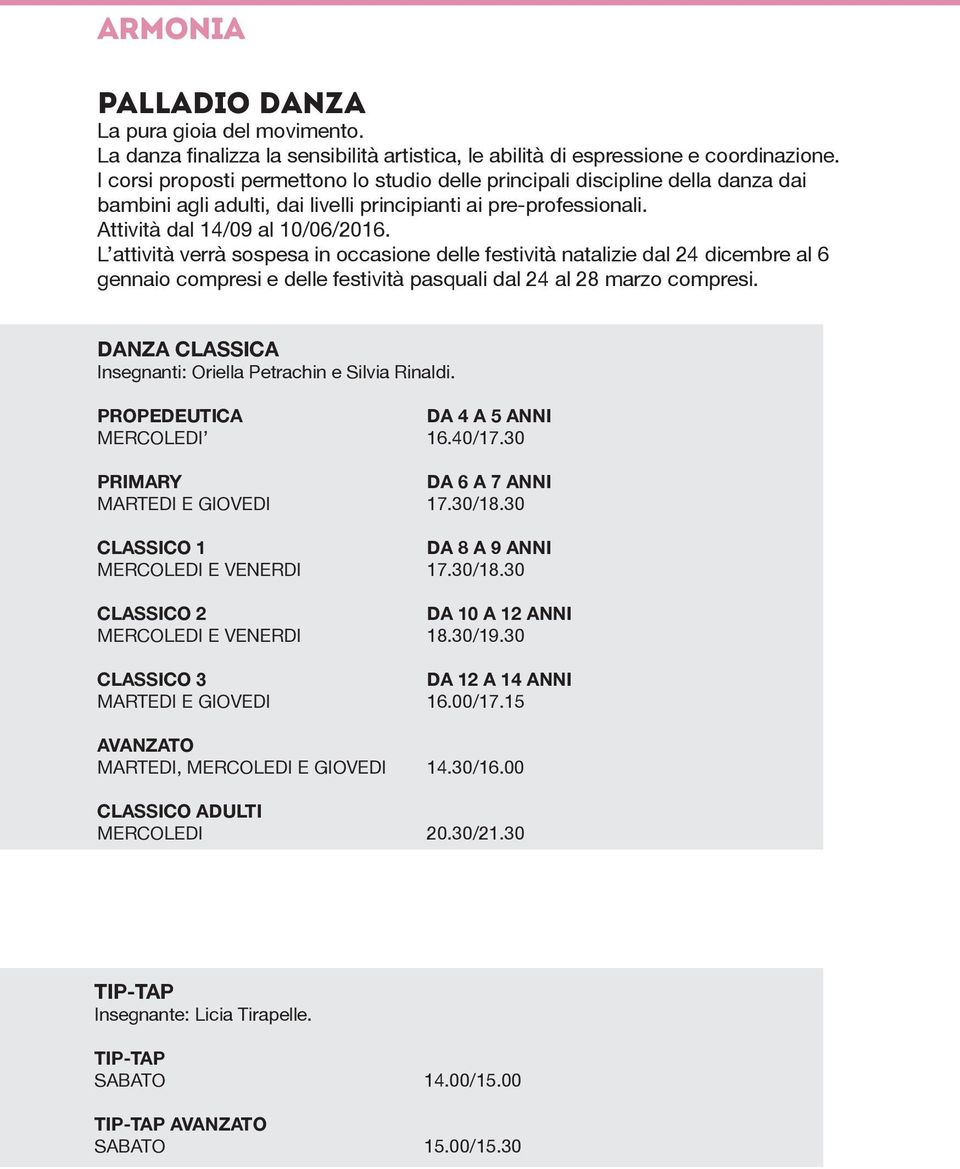 L attività verrà sospesa in occasione delle festività natalizie dal 24 dicembre al 6 gennaio compresi e delle festività pasquali dal 24 al 28 marzo compresi.