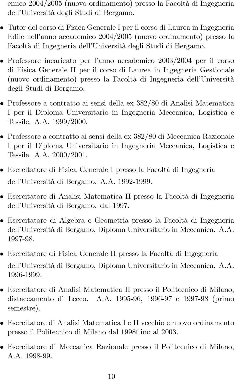 di Laurea in Ingegneria Gestionale (nuovo ordinamento) presso la Facoltà di Ingegneria dell Università degli Studi di Bergamo.