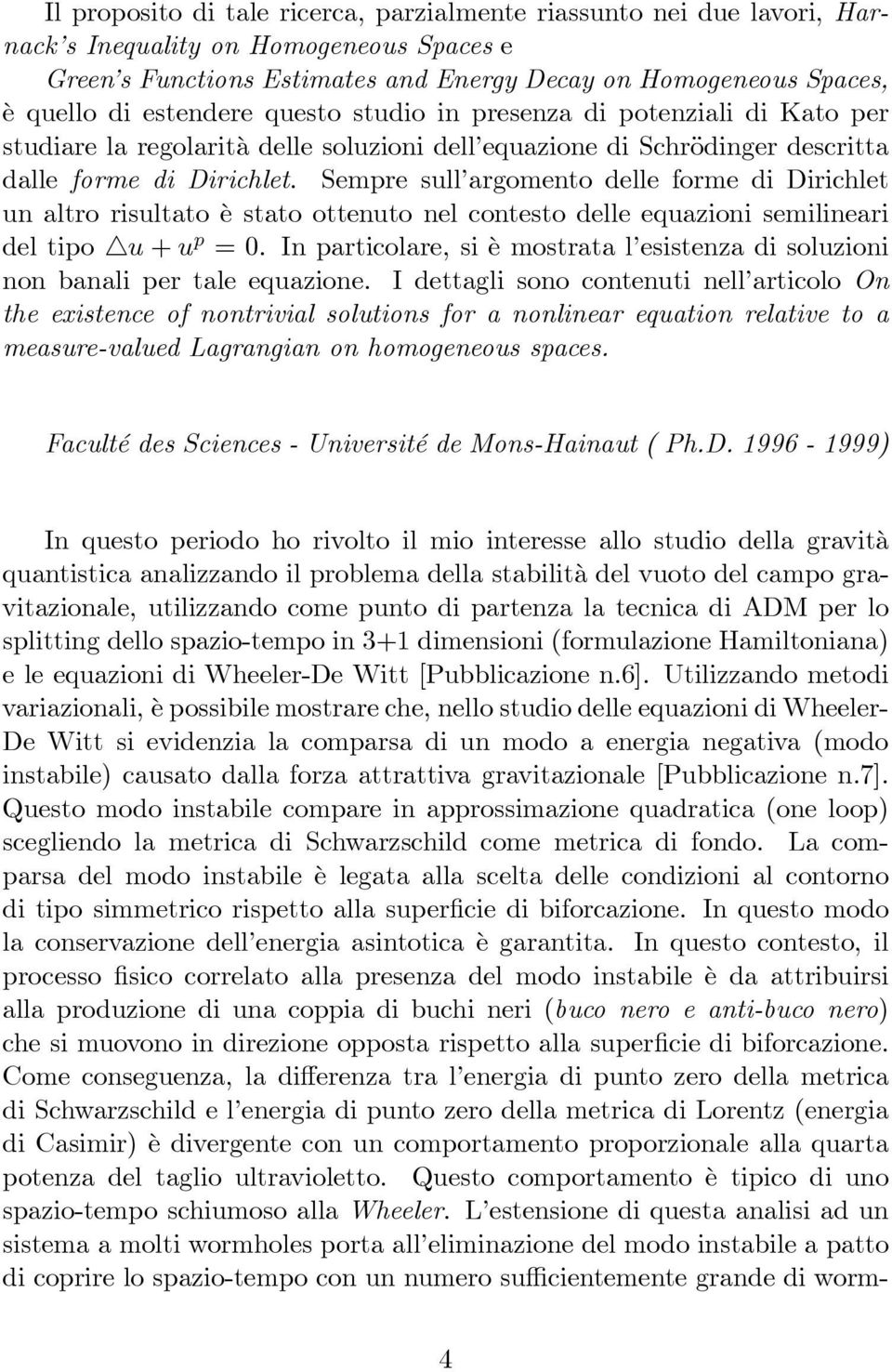 Sempre sull argomento delle forme di Dirichlet un altro risultato è stato ottenuto nel contesto delle equazioni semilineari del tipo 4 + =0.