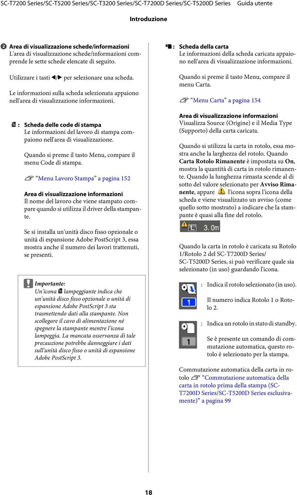 , : Scheda delle code di stampa Le informazioni del lavoro di stampa compaiono nell'area di visualizzazione. Quando si preme il tasto Menu, compare il menu Code di stampa.