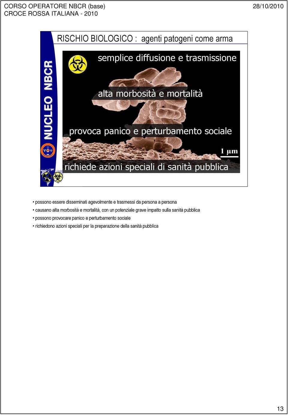 trasmessi da persona a persona causano alta morbosità e mortalità, con un potenziale grave impatto sulla sanità