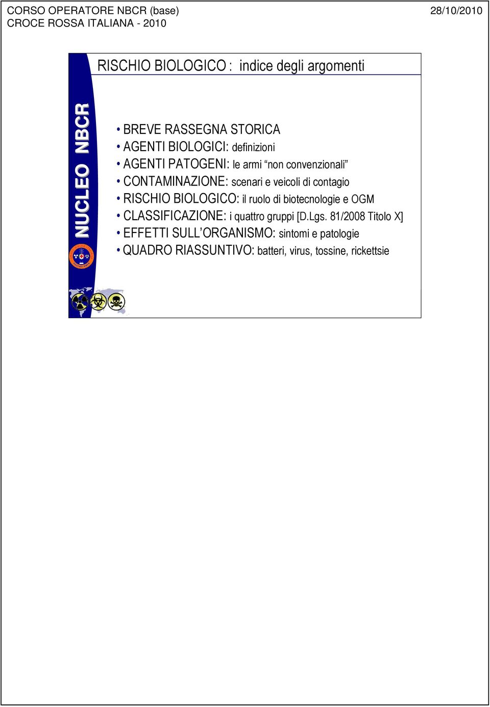 BIOLOGICO: il ruolo di biotecnologie e OGM CLASSIFICAZIONE: i quattro gruppi [D.Lgs.