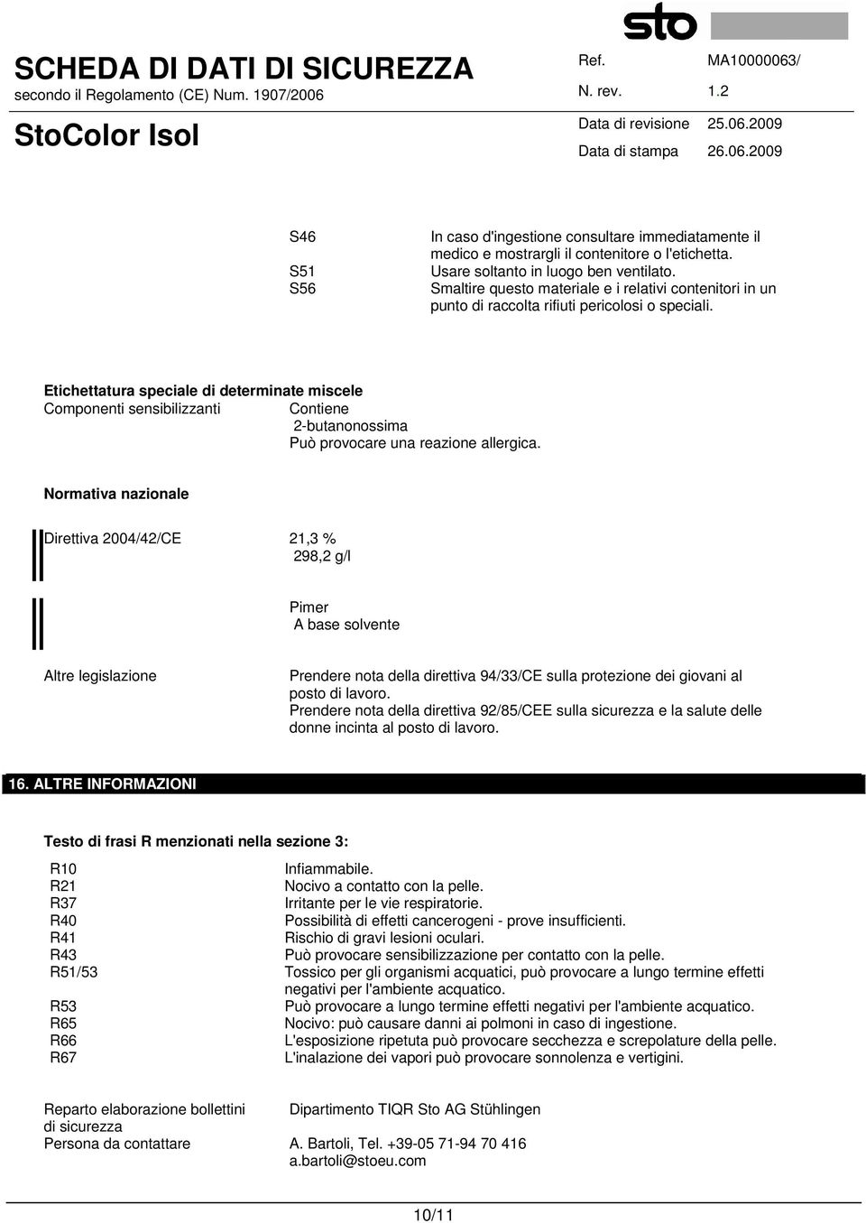 Etichettatura speciale di determinate miscele Componenti sensibilizzanti Contiene 2-butanonossima Può provocare una reazione allergica.