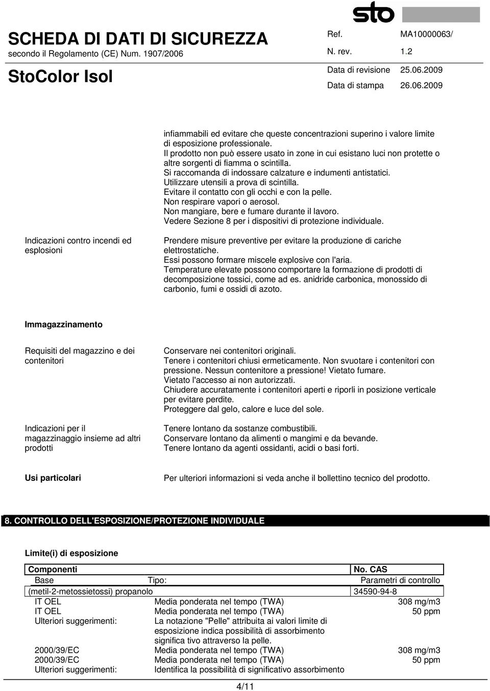 Utilizzare utensili a prova di scintilla. Evitare il contatto con gli occhi e con la pelle. Non respirare vapori o aerosol. Non mangiare, bere e fumare durante il lavoro.