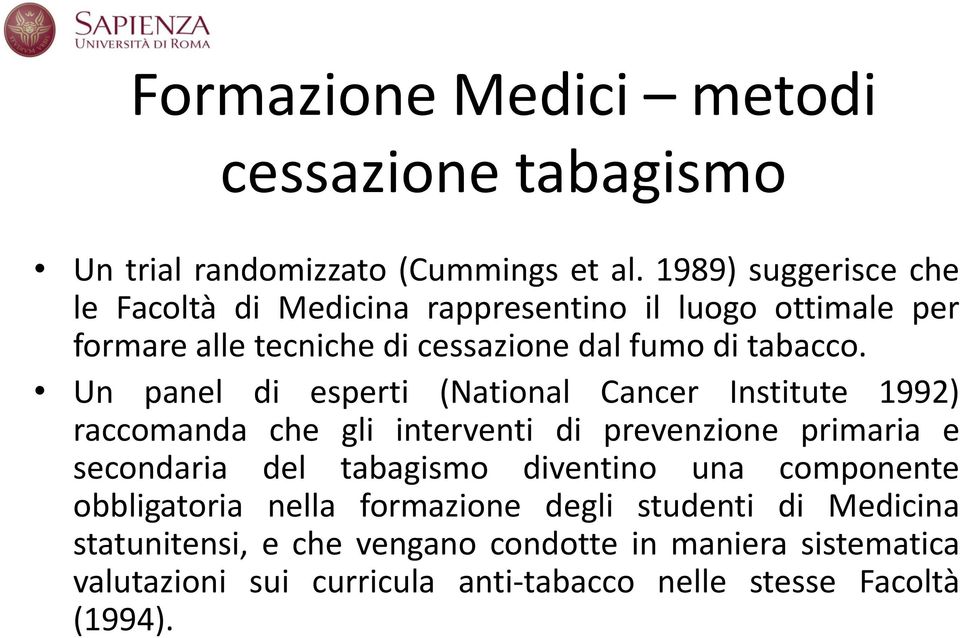 Un panel di esperti (National Cancer Institute 1992) raccomanda che gli interventi di prevenzione primaria e secondaria del tabagismo