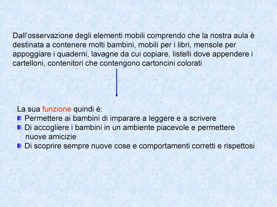 contengono cartoncini colorati La sua funzione quindi è: Permettere ai bambini di imparare a leggere e a scrivere Di