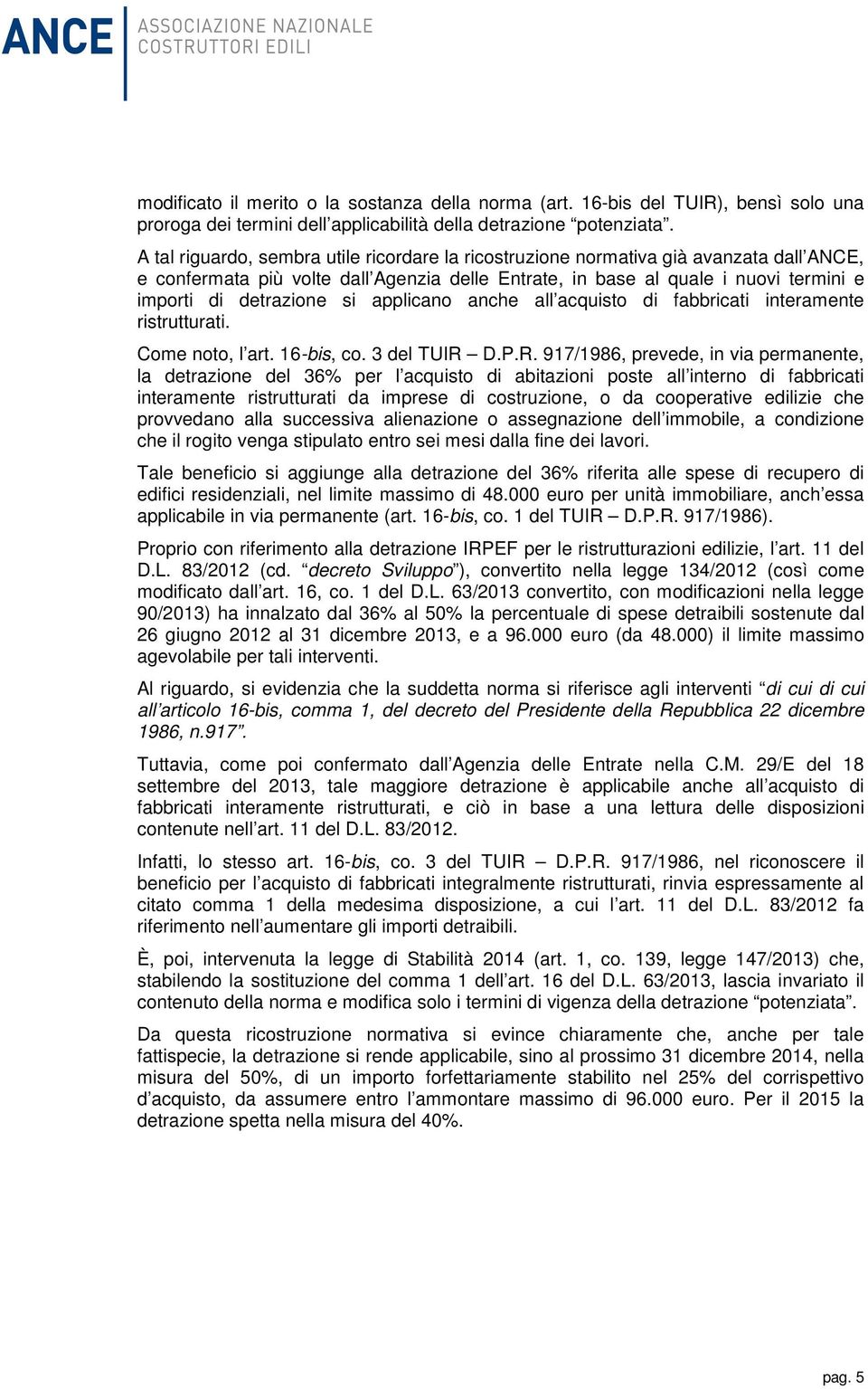 si applicano anche all acquisto di fabbricati interamente ristrutturati. Come noto, l art. 16-bis, co. 3 del TUIR 