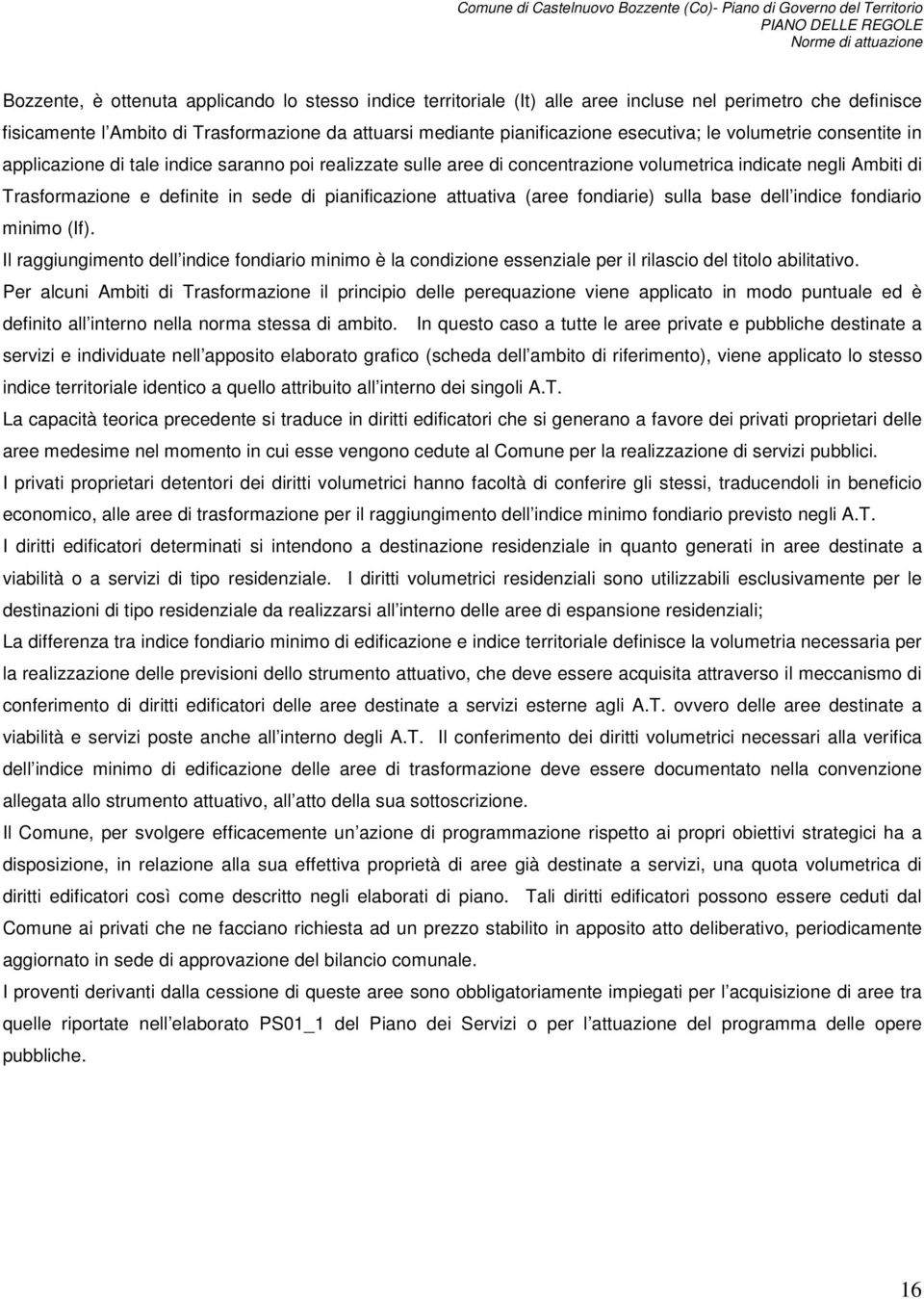 attuativa (aree fondiarie) sulla base dell indice fondiario minimo (If). Il raggiungimento dell indice fondiario minimo è la condizione essenziale per il rilascio del titolo abilitativo.