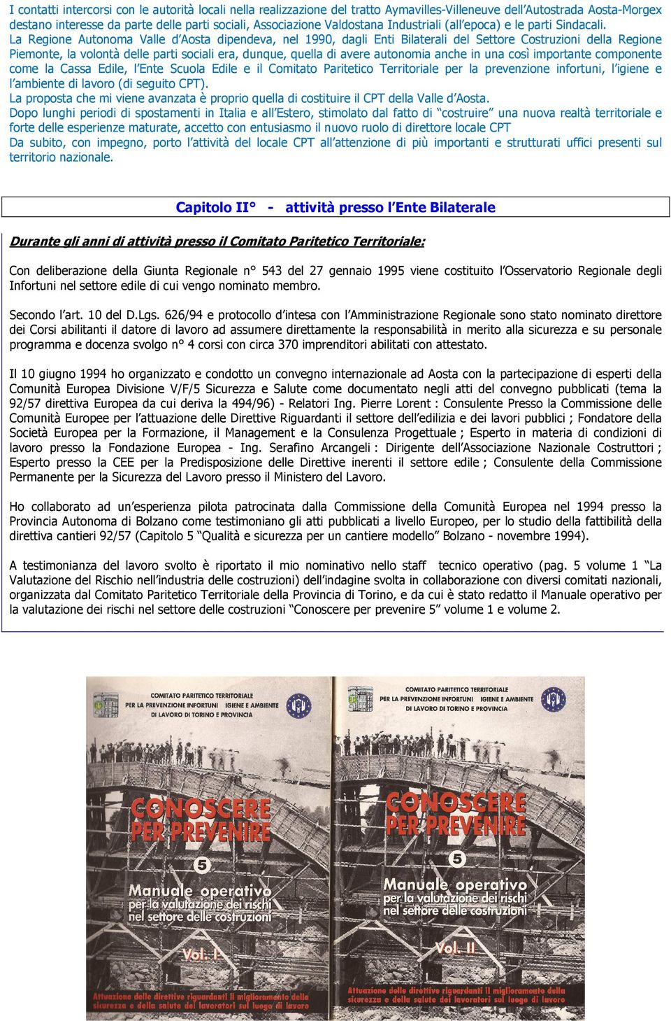 La Regine Autnma Valle d Asta dipendeva, nel 1990, dagli Enti Bilaterali del Settre Cstruzini della Regine Piemnte, la vlntà delle parti sciali era, dunque, quella di avere autnmia anche in una csì