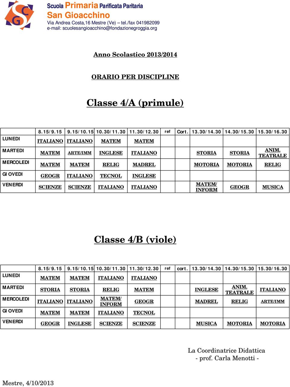 GEOGR Classe 4/B (viole) STORIA STORIA RELIG MATEM INGLESE GIOVEDI MATEM MATEM