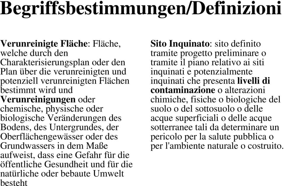 öffentliche Gesundheit und für die natürliche oder bebaute Umwelt besteht Sito Inquinato: sito definito tramite progetto preliminare o tramite il piano relativo ai siti inquinati e potenzialmente