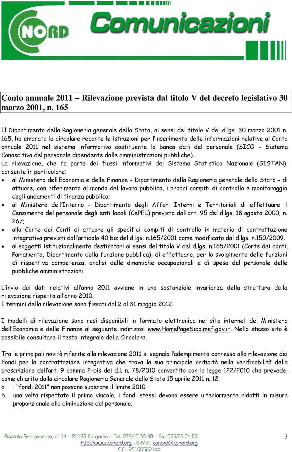 165, ha emanato la circolare recante le istruzioni per l inserimento delle informazioni relative al Conto annuale 2011 nel sistema informativo costituente la banca dati del personale (SICO - Sistema