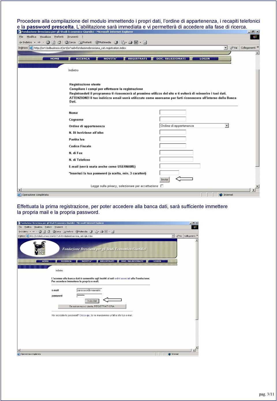 L abilitazione sarà immediata e vi permetterà di accedere alla fase di ricerca.