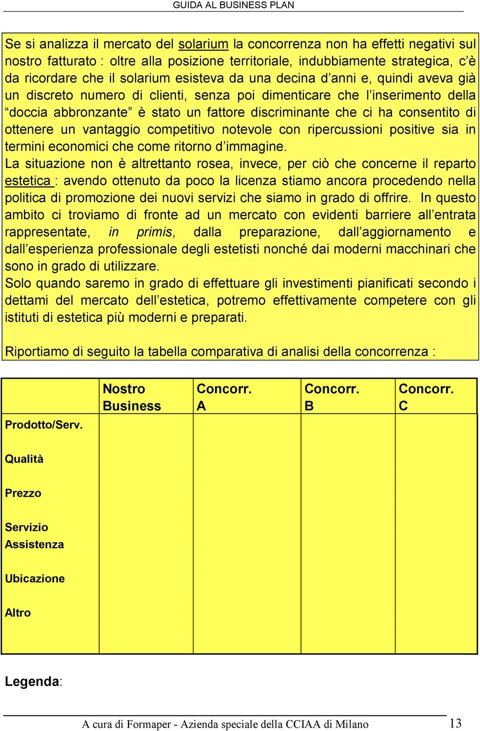 di ottenere un vantaggio competitivo notevole con ripercussioni positive sia in termini economici che come ritorno d immagine.