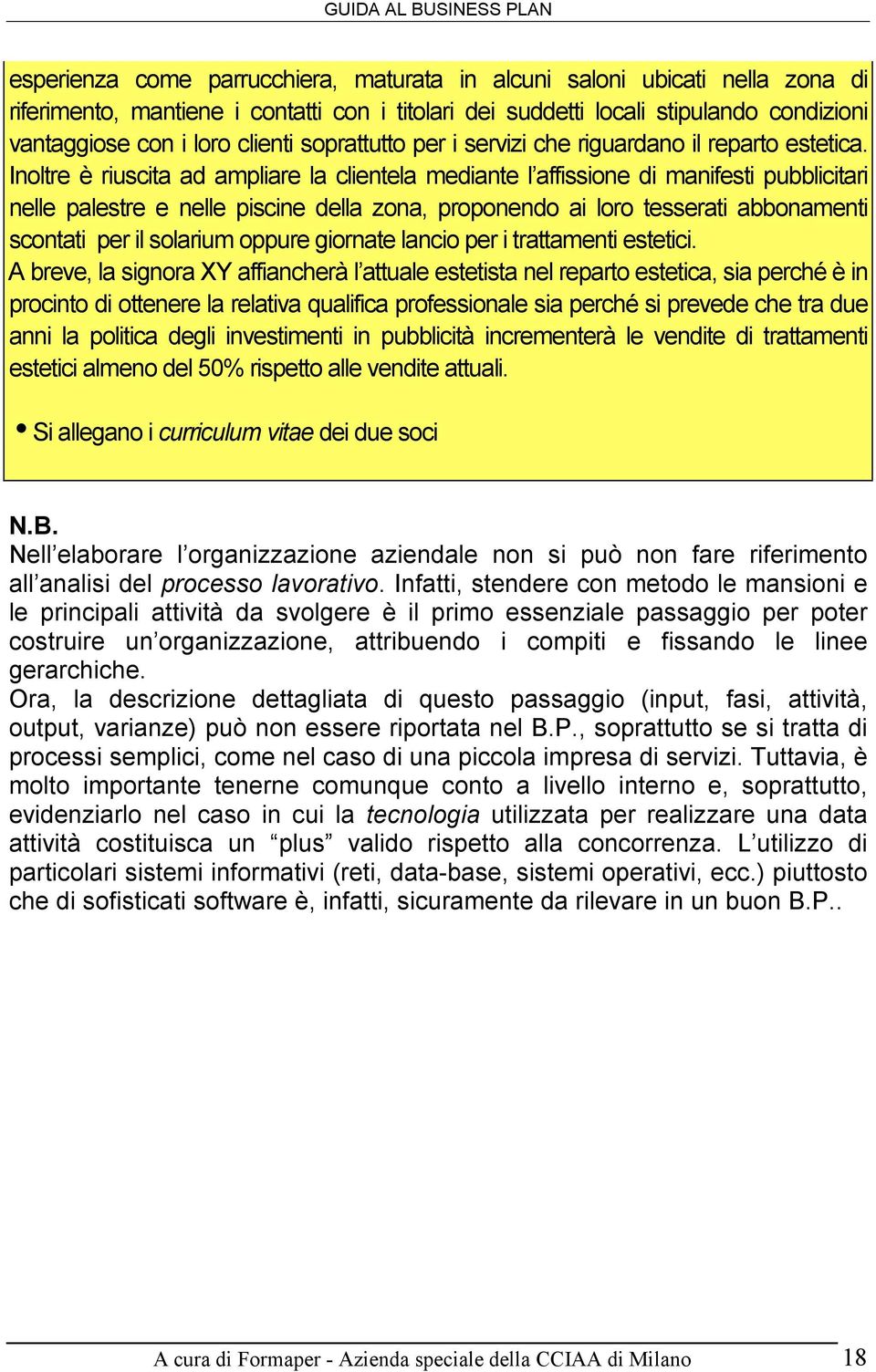 Inoltre è riuscita ad ampliare la clientela mediante l affissione di manifesti pubblicitari nelle palestre e nelle piscine della zona, proponendo ai loro tesserati abbonamenti scontati per il