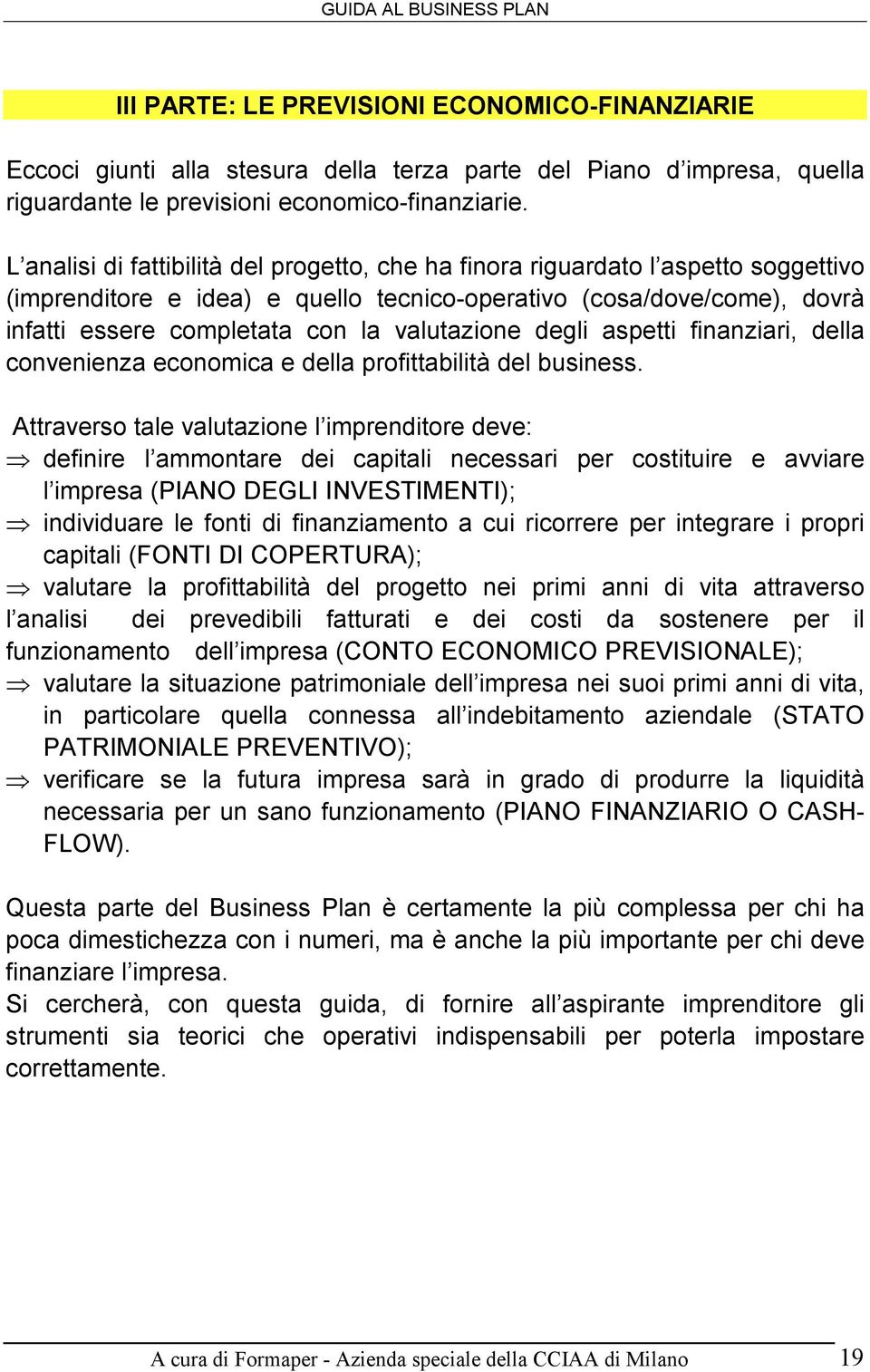 valutazione degli aspetti finanziari, della convenienza economica e della profittabilità del business.