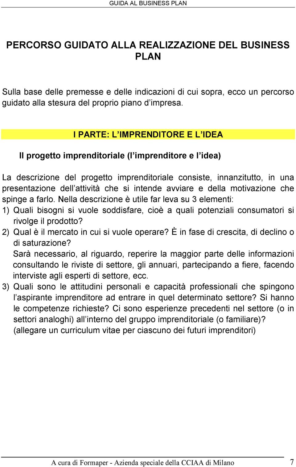 intende avviare e della motivazione che spinge a farlo.